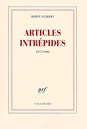 GUIBERT, Hervé / Articles intrépides 1977-1985