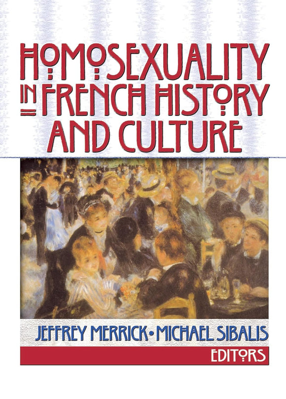 MERRICK, Jeffrey & SIBALIS, Michael / Homosexuality in French history and culture