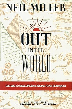 MILLER, Neil / Out in the World, Gay & Lesbian life from Buenos Aires to Bangkok