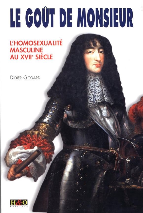 GODARD Didier / Le goût de Monsieur: Homosexualité masculine au XVIIe siècle