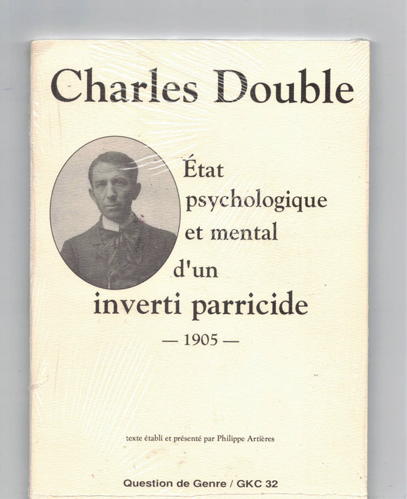 ARTIERES Philippe / Charles Double: État psychologique et mental d'un inverti parricide