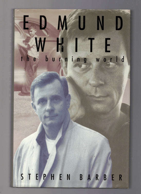 BARBER, Stephen / Edmund White, the burning world