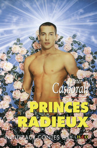 CASHORALI, Peter / Princes radieux: nouveaux contes gay